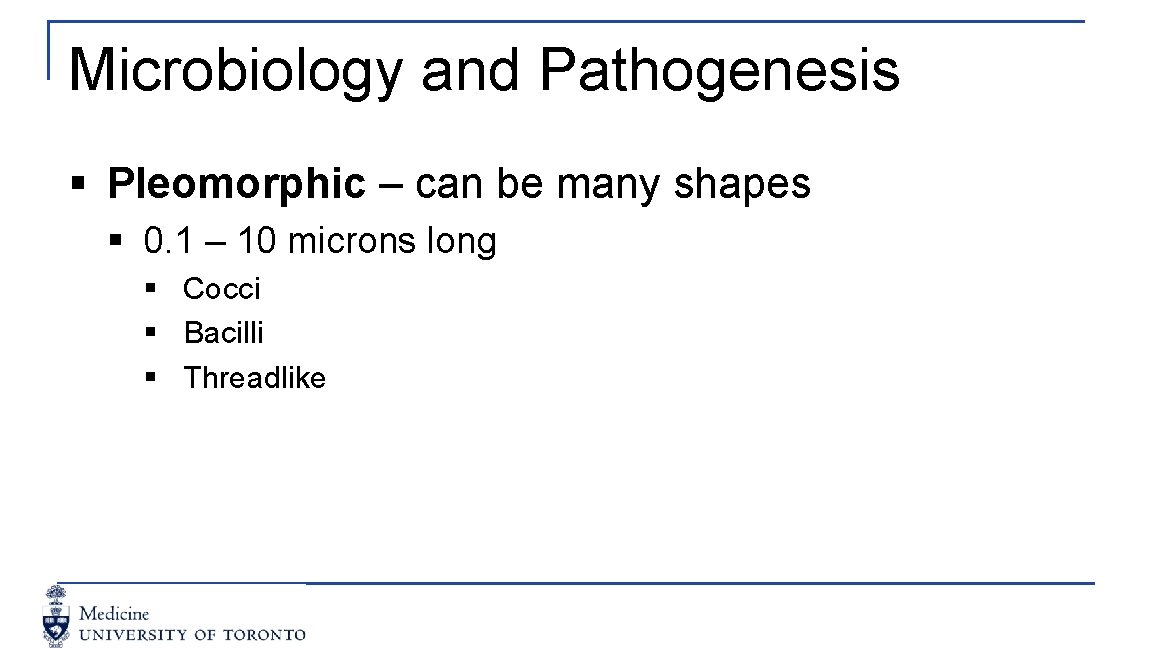 Microbiology and Pathogenesis § Pleomorphic – can be many shapes § 0. 1 –