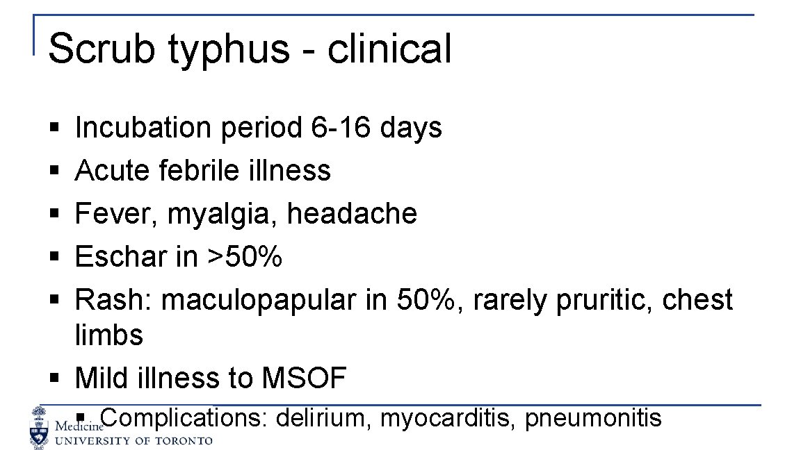 Scrub typhus - clinical § § § Incubation period 6 -16 days Acute febrile