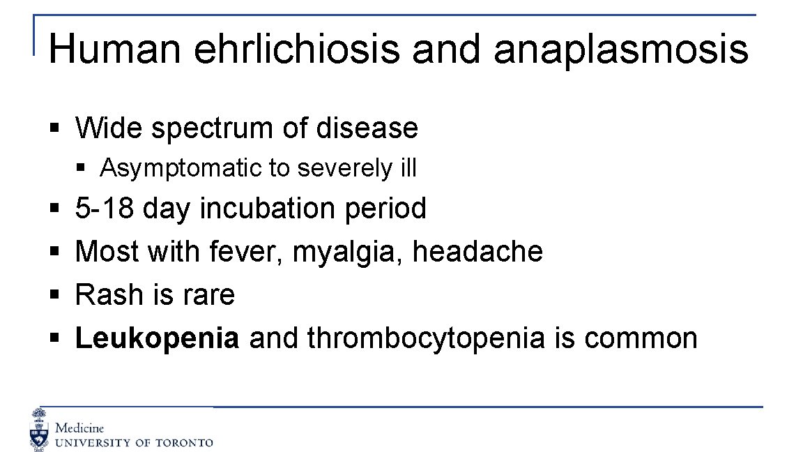 Human ehrlichiosis and anaplasmosis § Wide spectrum of disease § Asymptomatic to severely ill