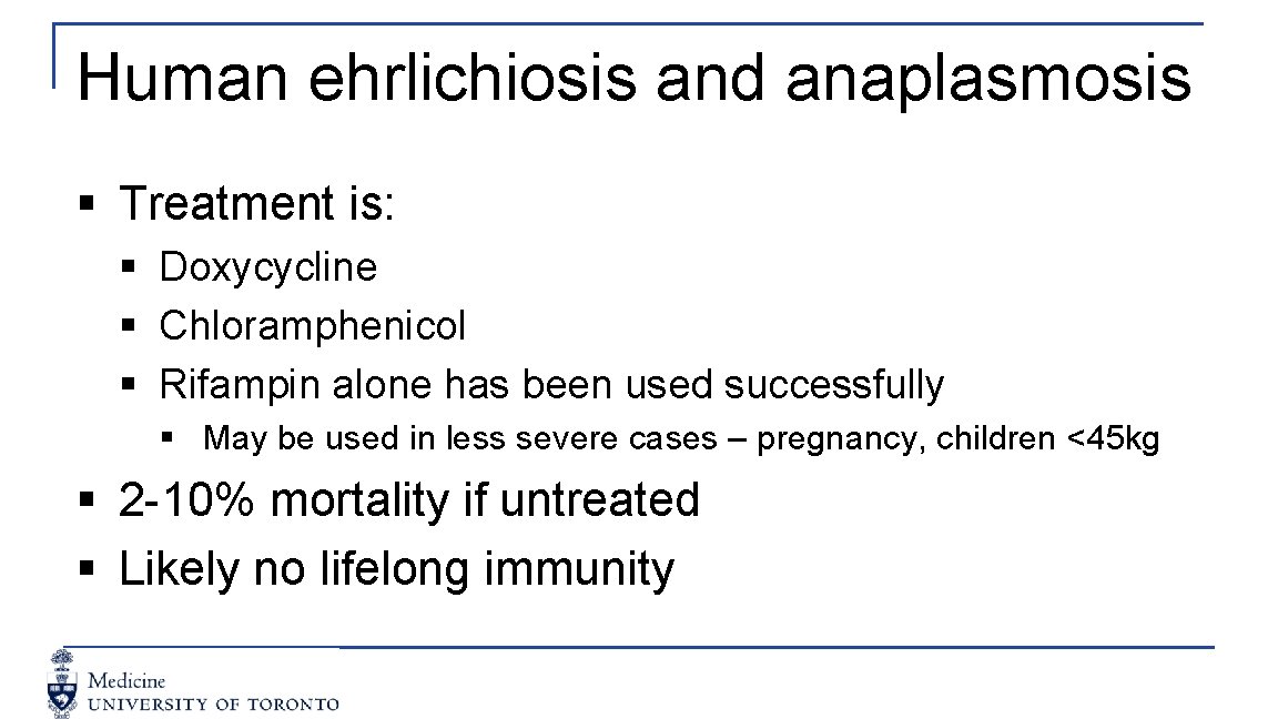 Human ehrlichiosis and anaplasmosis § Treatment is: § Doxycycline § Chloramphenicol § Rifampin alone