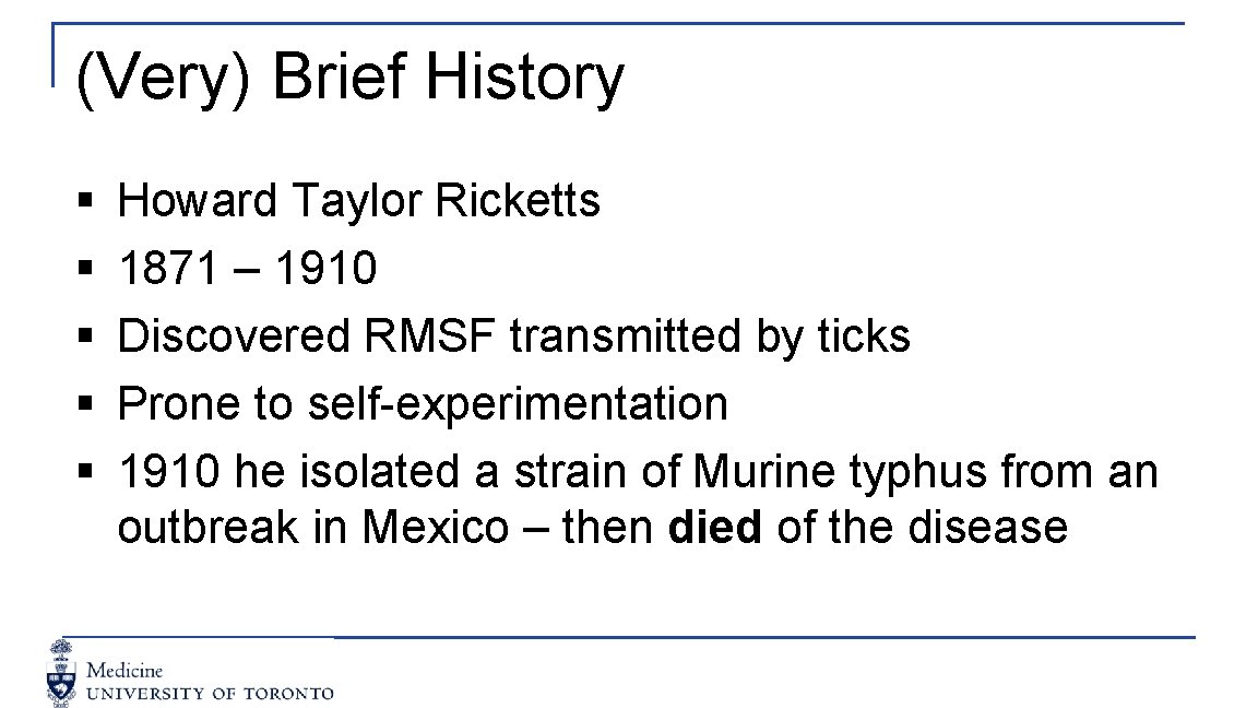 (Very) Brief History § § § Howard Taylor Ricketts 1871 – 1910 Discovered RMSF