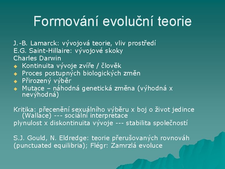 Formování evoluční teorie J. -B. Lamarck: vývojová teorie, vliv prostředí E. G. Saint-Hillaire: vývojové