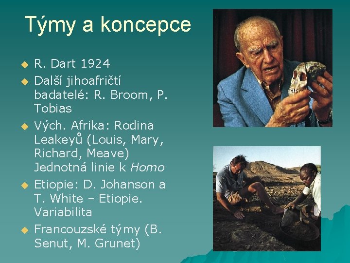 Týmy a koncepce u u u R. Dart 1924 Další jihoafričtí badatelé: R. Broom,