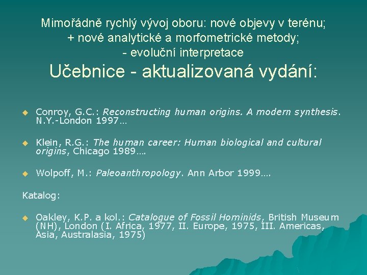 Mimořádně rychlý vývoj oboru: nové objevy v terénu; + nové analytické a morfometrické metody;