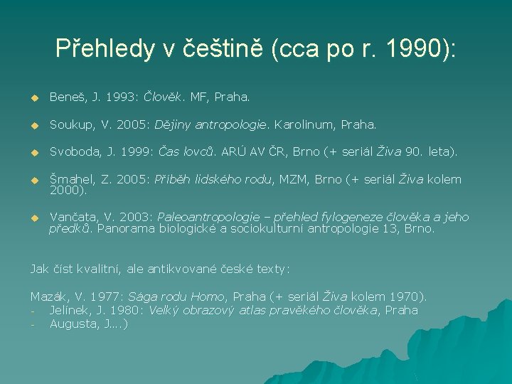 Přehledy v češtině (cca po r. 1990): u Beneš, J. 1993: Člověk. MF, Praha.