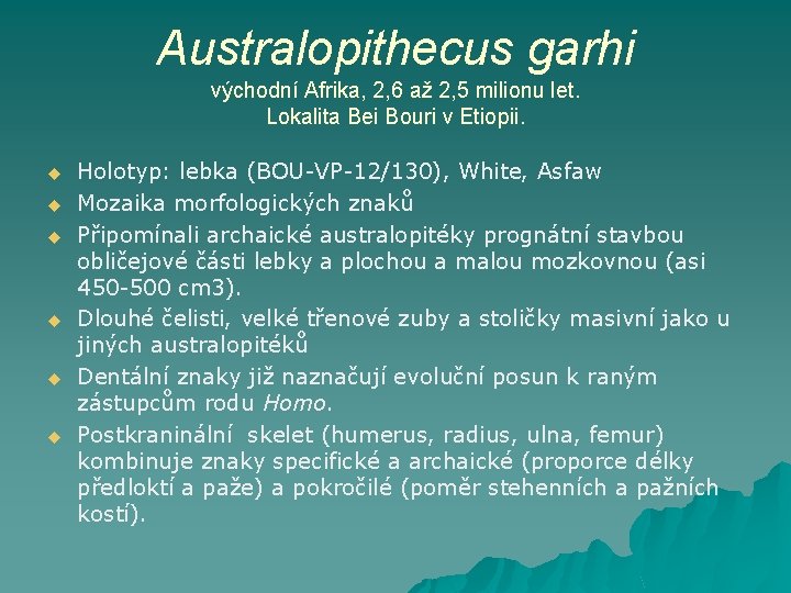 Australopithecus garhi východní Afrika, 2, 6 až 2, 5 milionu let. Lokalita Bei Bouri