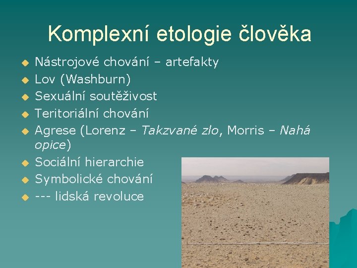 Komplexní etologie člověka u u u u Nástrojové chování – artefakty Lov (Washburn) Sexuální