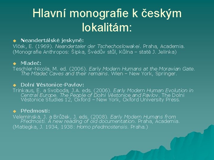 Hlavní monografie k českým lokalitám: Neandertálské jeskyně: Vlček, E. (1969). Neandertaler der Tschechoslowakei. Praha,