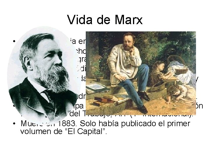 Vida de Marx • Nace en Prusia en 1818. • Comenzó derecho pero se