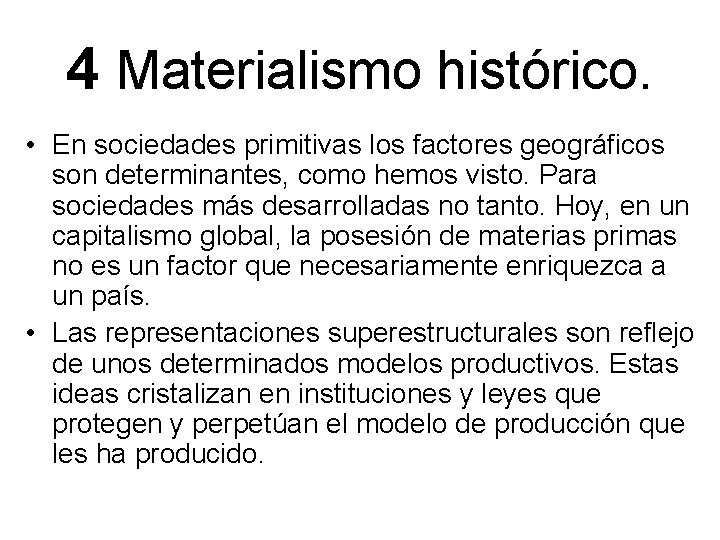 4 Materialismo histórico. • En sociedades primitivas los factores geográficos son determinantes, como hemos