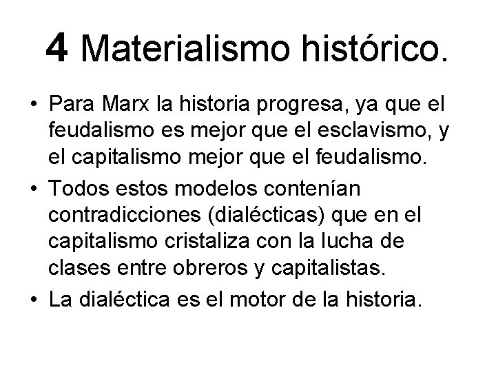 4 Materialismo histórico. • Para Marx la historia progresa, ya que el feudalismo es