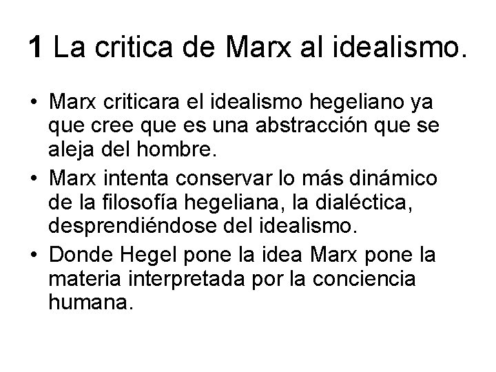 1 La critica de Marx al idealismo. • Marx criticara el idealismo hegeliano ya