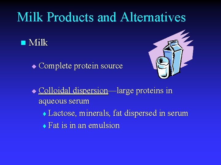 Milk Products and Alternatives n Milk u u Complete protein source Colloidal dispersion—large proteins Milk Products and Alternatives n Milk u u Complete protein source Colloidal dispersion—large proteins