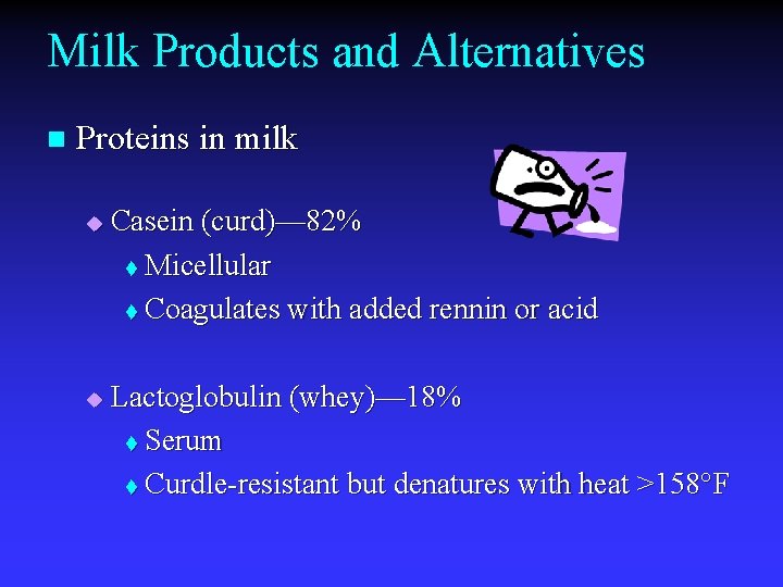 Milk Products and Alternatives n Proteins in milk u u Casein (curd)— 82% t