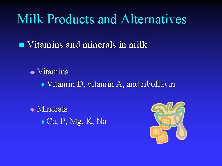 Milk Products and Alternatives n Vitamins and minerals in milk u u Vitamins t