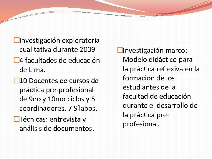 �Investigación exploratoria cualitativa durante 2009 � 4 facultades de educación de Lima. � 10