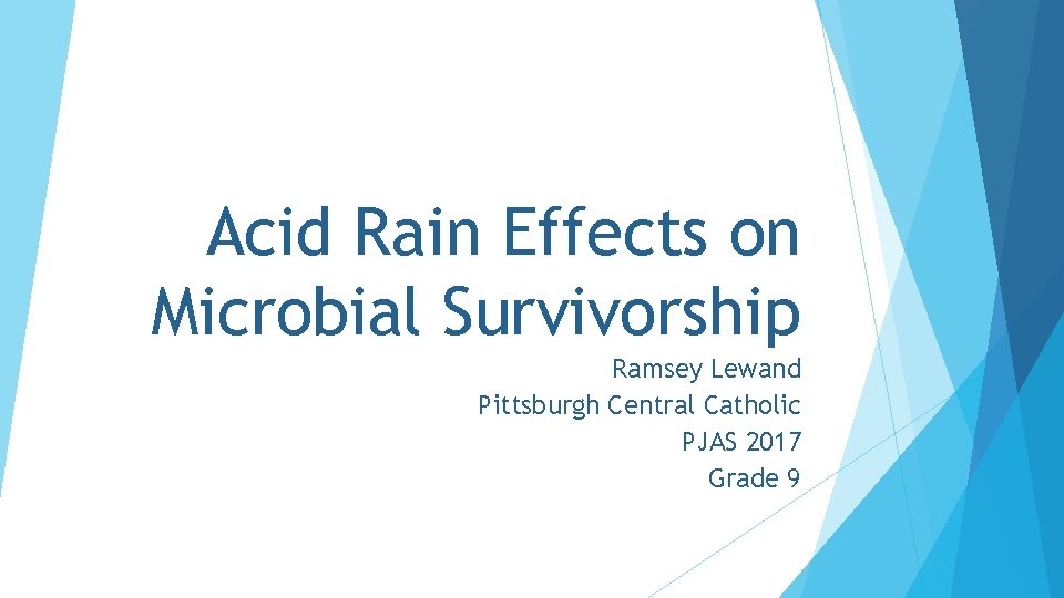 Acid Rain Effects on Microbial Survivorship Ramsey Lewand Pittsburgh Central Catholic PJAS 2017 Grade