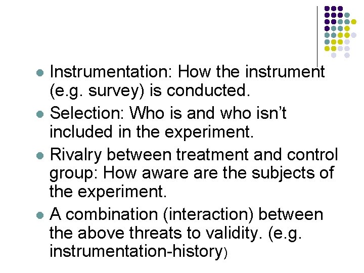 Instrumentation: How the instrument (e. g. survey) is conducted. l Selection: Who is and