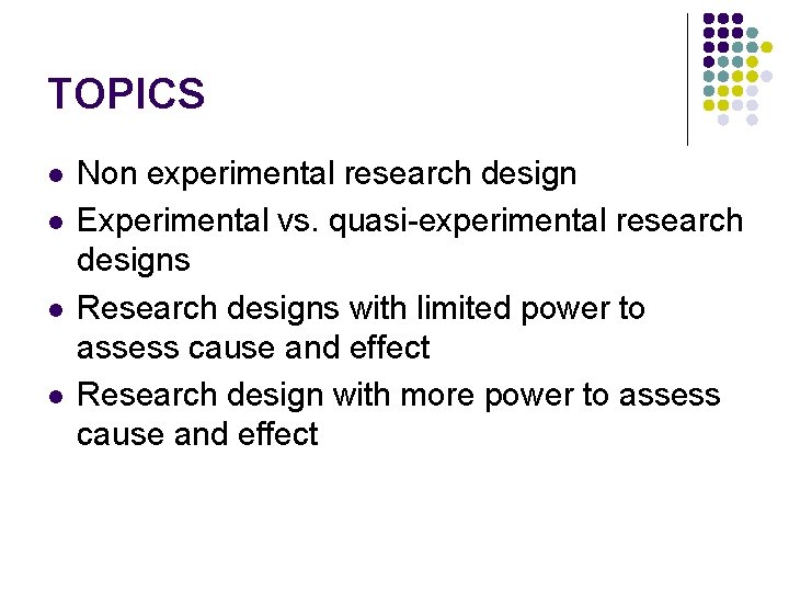 TOPICS l l Non experimental research design Experimental vs. quasi-experimental research designs Research designs