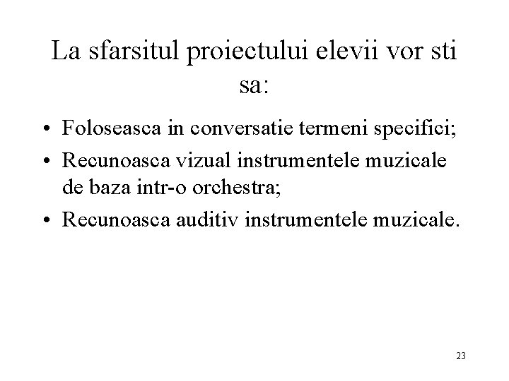 La sfarsitul proiectului elevii vor sti sa: • Foloseasca in conversatie termeni specifici; •