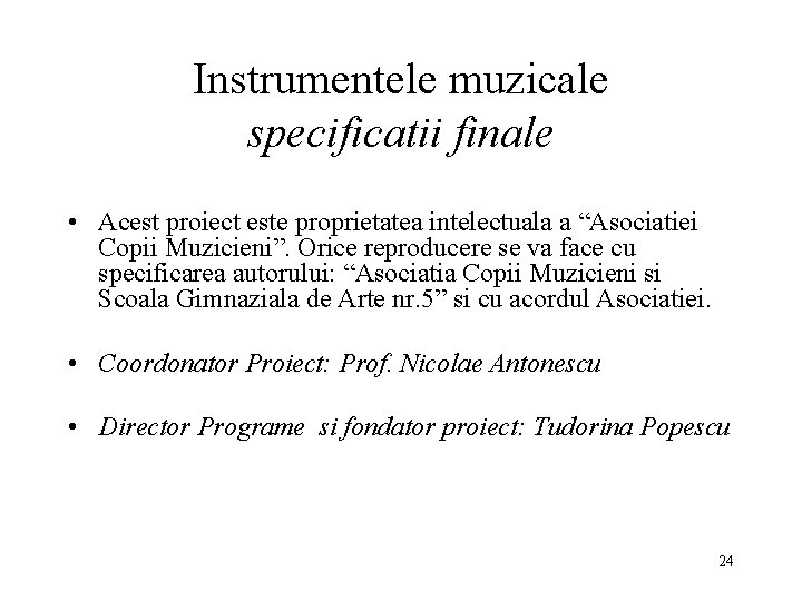 Instrumentele muzicale specificatii finale • Acest proiect este proprietatea intelectuala a “Asociatiei Copii Muzicieni”.