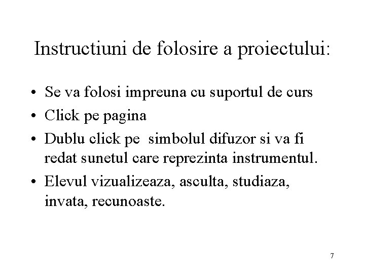 Instructiuni de folosire a proiectului: • Se va folosi impreuna cu suportul de curs