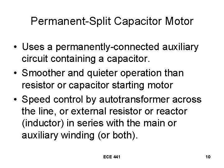 Permanent-Split Capacitor Motor • Uses a permanently-connected auxiliary circuit containing a capacitor. • Smoother