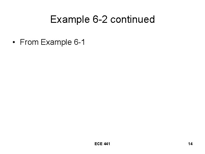 Example 6 -2 continued • From Example 6 -1 ECE 441 14 