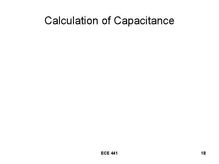 Calculation of Capacitance ECE 441 18 