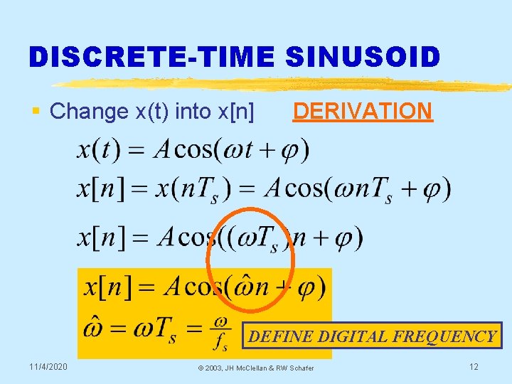DISCRETE-TIME SINUSOID § Change x(t) into x[n] DERIVATION DEFINE DIGITAL FREQUENCY 11/4/2020 © 2003,