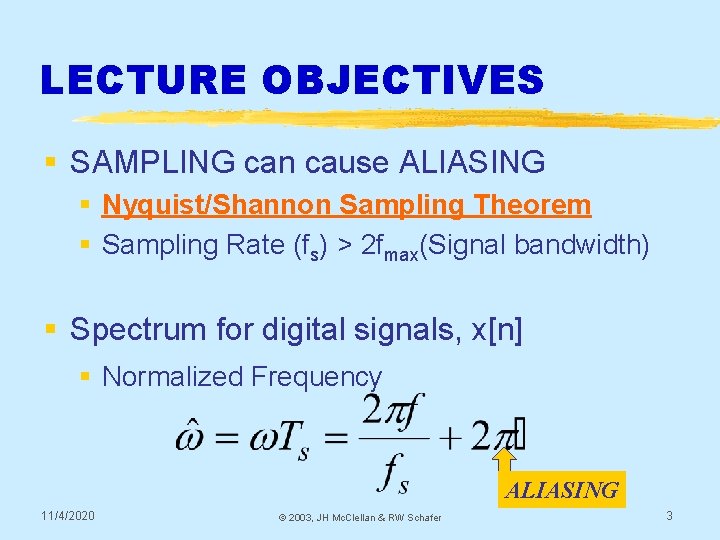 LECTURE OBJECTIVES § SAMPLING can cause ALIASING § Nyquist/Shannon Sampling Theorem § Sampling Rate