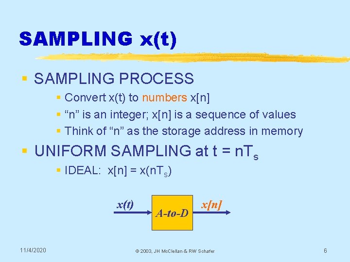SAMPLING x(t) § SAMPLING PROCESS § Convert x(t) to numbers x[n] § “n” is