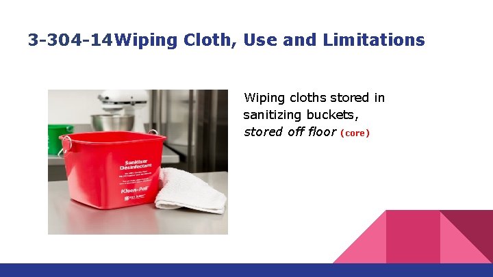 3 -304 -14 Wiping Cloth, Use and Limitations Wiping cloths stored in sanitizing buckets, 3 -304 -14 Wiping Cloth, Use and Limitations Wiping cloths stored in sanitizing buckets,