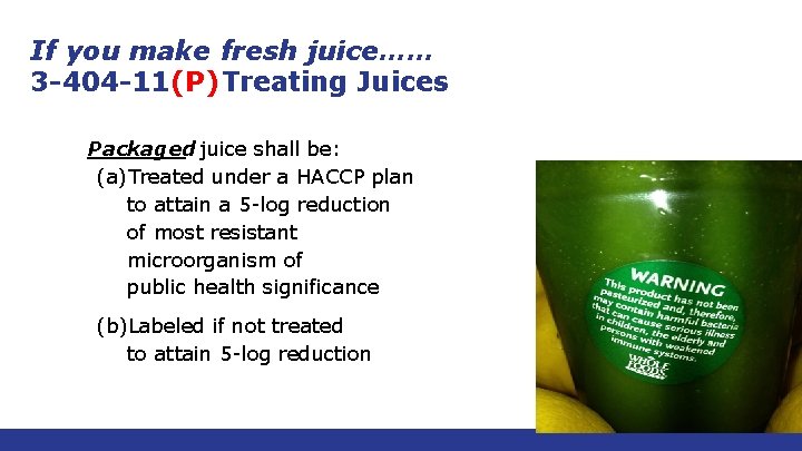 If you make fresh juice…… 3 -404 -11(P) Treating Juices Packaged juice shall be: If you make fresh juice…… 3 -404 -11(P) Treating Juices Packaged juice shall be: