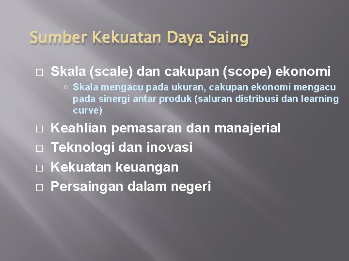 Sumber Kekuatan Daya Saing � Skala (scale) dan cakupan (scope) ekonomi Skala mengacu pada