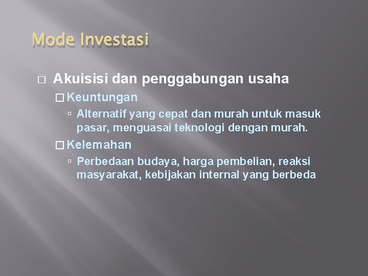 Mode Investasi � Akuisisi dan penggabungan usaha � Keuntungan Alternatif yang cepat dan murah