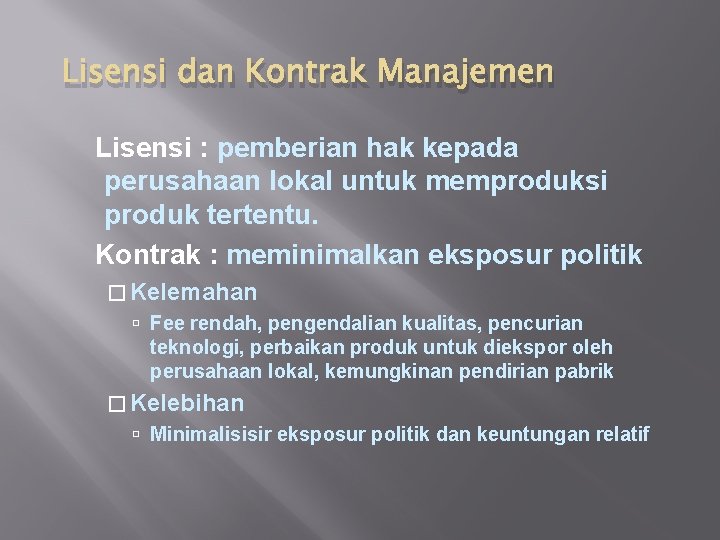 Lisensi dan Kontrak Manajemen Lisensi : pemberian hak kepada perusahaan lokal untuk memproduksi produk