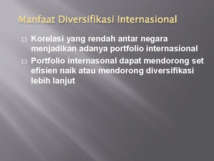 Manfaat Diversifikasi Internasional � � Korelasi yang rendah antar negara menjadikan adanya portfolio internasional