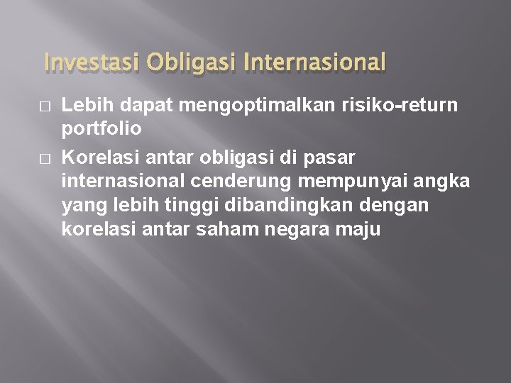 Investasi Obligasi Internasional � � Lebih dapat mengoptimalkan risiko-return portfolio Korelasi antar obligasi di