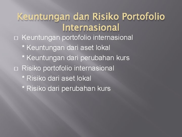 Keuntungan dan Risiko Portofolio Internasional � � Keuntungan portofolio internasional * Keuntungan dari aset
