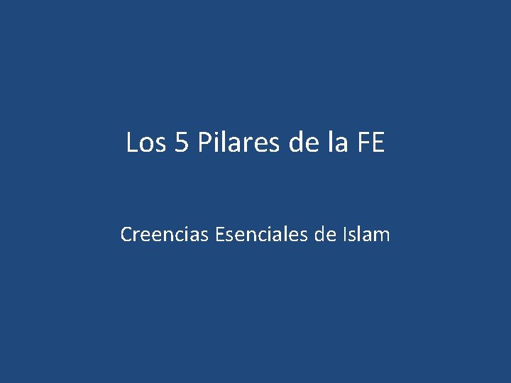 Los 5 Pilares de la FE Creencias Esenciales de Islam Los 5 Pilares de la FE Creencias Esenciales de Islam