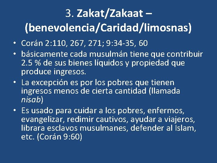 3. Zakat/Zakaat – (benevolencia/Caridad/limosnas) • Corán 2: 110, 267, 271; 9: 34 -35, 60 3. Zakat/Zakaat – (benevolencia/Caridad/limosnas) • Corán 2: 110, 267, 271; 9: 34 -35, 60