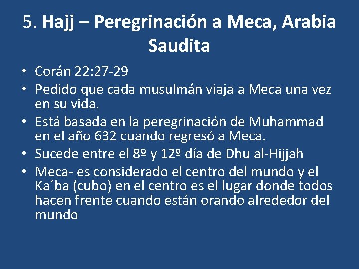 5. Hajj – Peregrinación a Meca, Arabia Saudita • Corán 22: 27 -29 • 5. Hajj – Peregrinación a Meca, Arabia Saudita • Corán 22: 27 -29 •