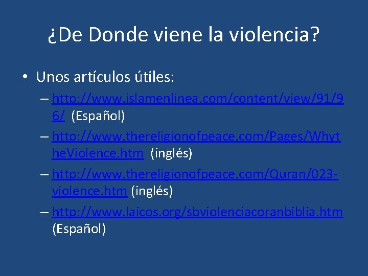 ¿De Donde viene la violencia? • Unos artículos útiles: – http: //www. islamenlinea. com/content/view/91/9 ¿De Donde viene la violencia? • Unos artículos útiles: – http: //www. islamenlinea. com/content/view/91/9