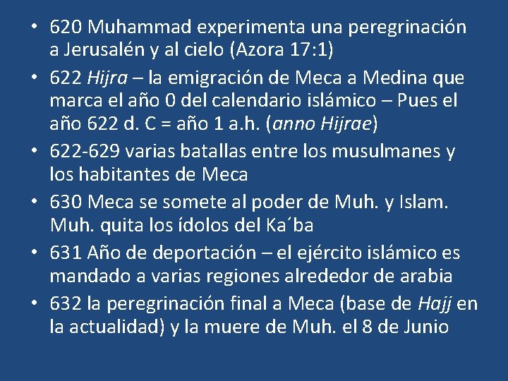 • 620 Muhammad experimenta una peregrinación a Jerusalén y al cielo (Azora 17: • 620 Muhammad experimenta una peregrinación a Jerusalén y al cielo (Azora 17: