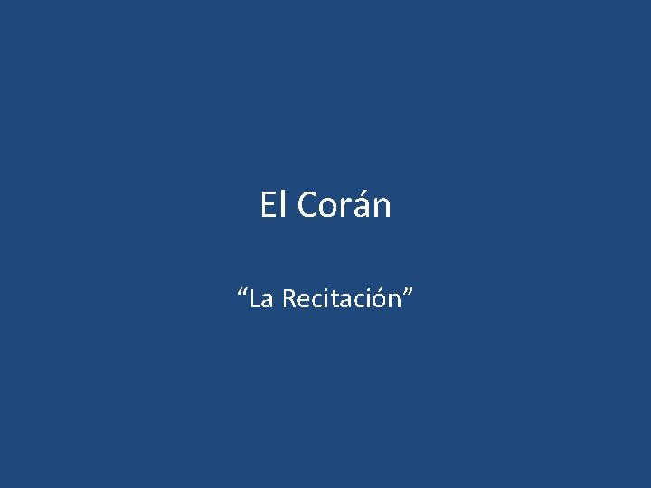 El Corán “La Recitación” El Corán “La Recitación”