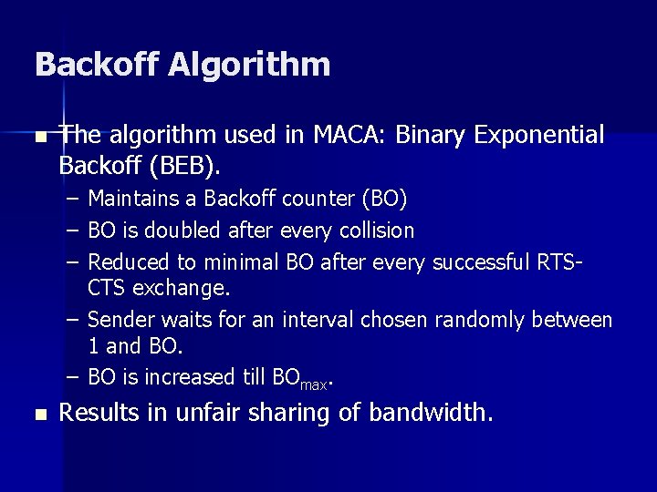 Backoff Algorithm n The algorithm used in MACA: Binary Exponential Backoff (BEB). – –