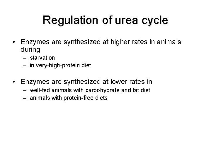 Regulation of urea cycle • Enzymes are synthesized at higher rates in animals during: