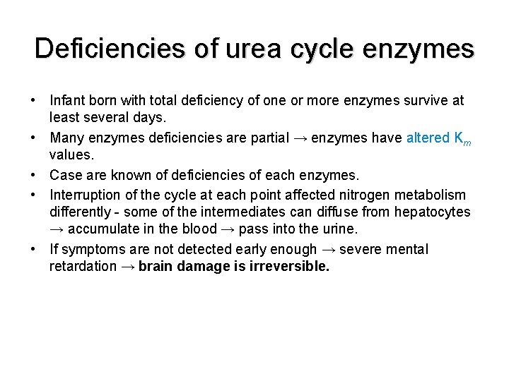 Deficiencies of urea cycle enzymes • Infant born with total deficiency of one or