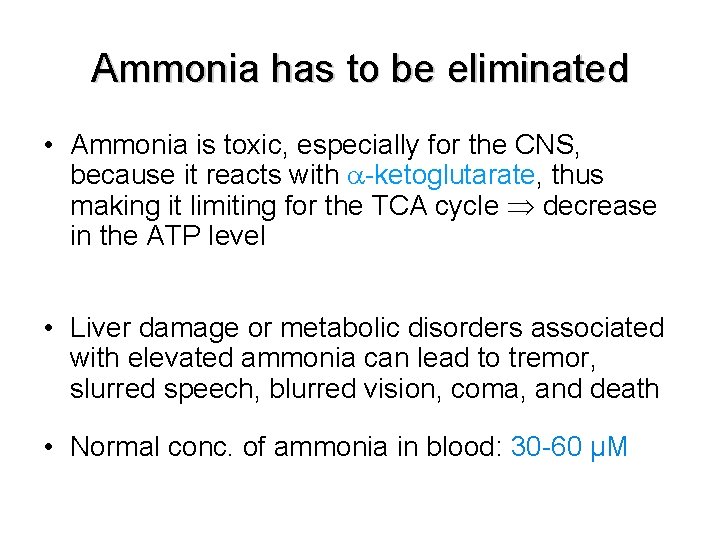 Ammonia has to be eliminated • Ammonia is toxic, especially for the CNS, because